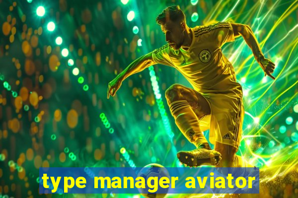 type manager aviator