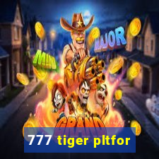 777 tiger pltfor