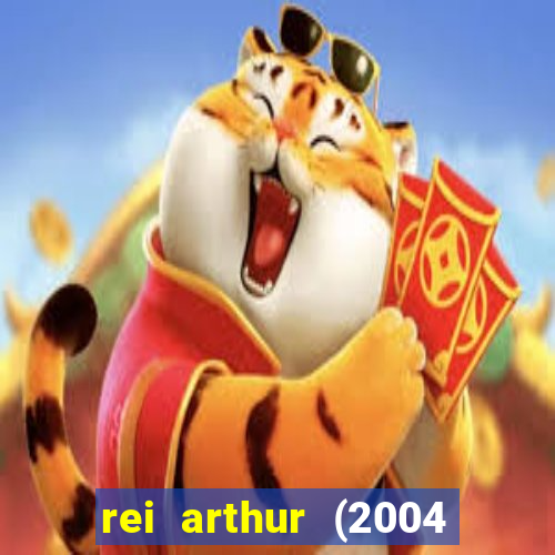 rei arthur (2004 assistir online)