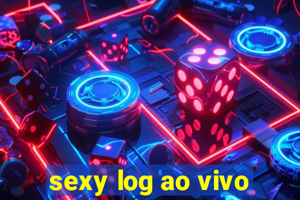 sexy log ao vivo