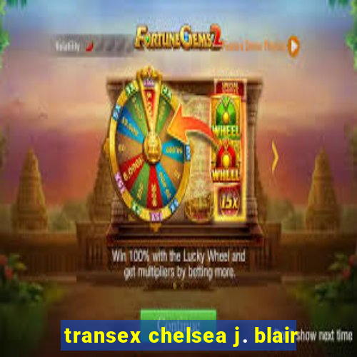 transex chelsea j. blair