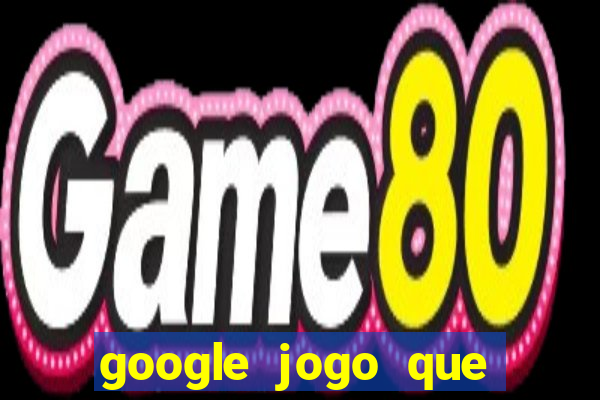 google jogo que ganha dinheiro de verdade
