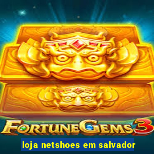 loja netshoes em salvador