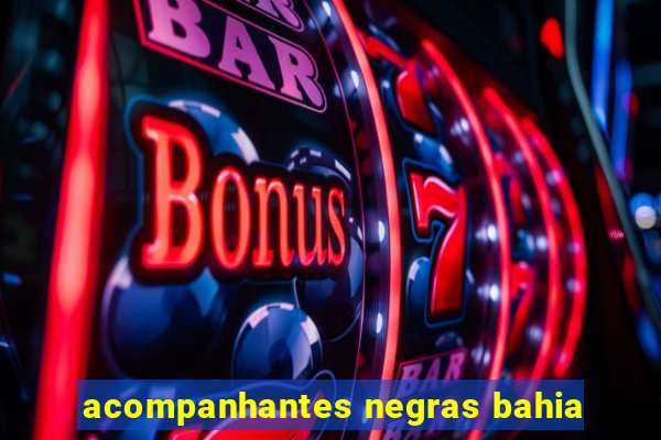 acompanhantes negras bahia