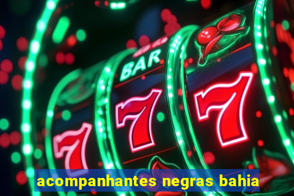 acompanhantes negras bahia