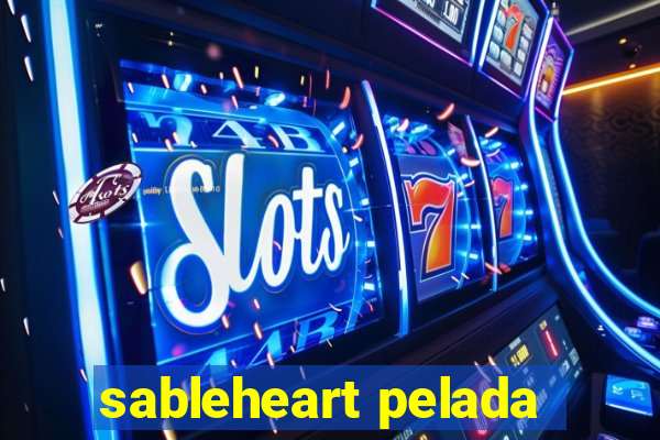 sableheart pelada