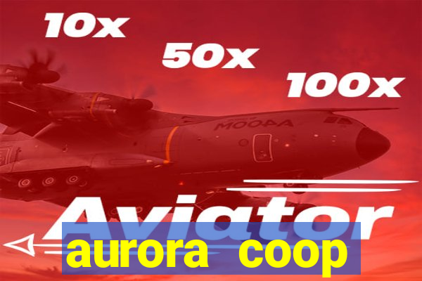 aurora coop trabalhe conosco