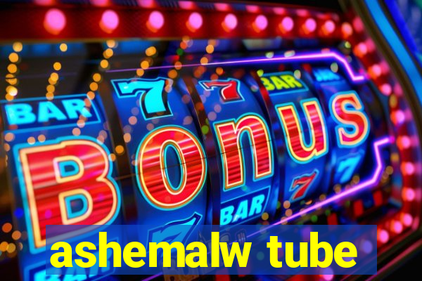 ashemalw tube