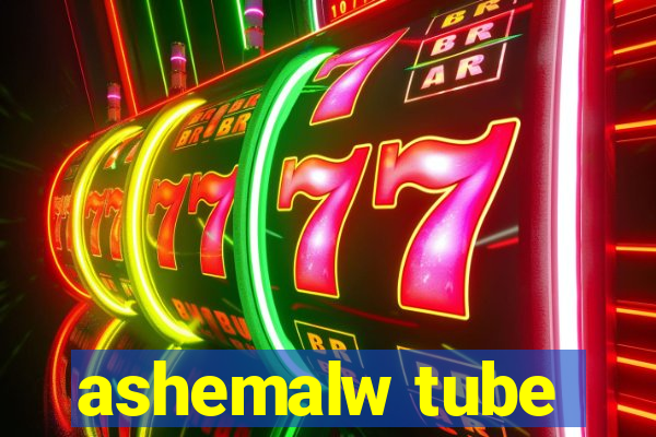 ashemalw tube