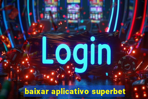 baixar aplicativo superbet