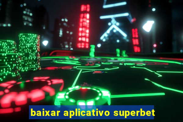 baixar aplicativo superbet