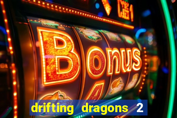 drifting dragons 2 temporada drifting dragons vai ter