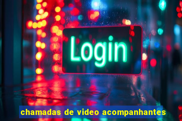 chamadas de video acompanhantes