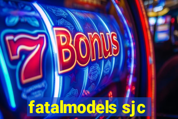 fatalmodels sjc