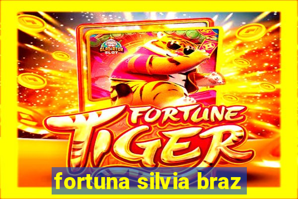 fortuna silvia braz
