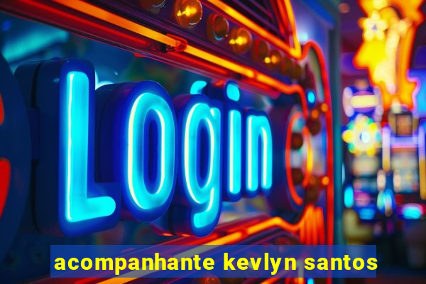 acompanhante kevlyn santos
