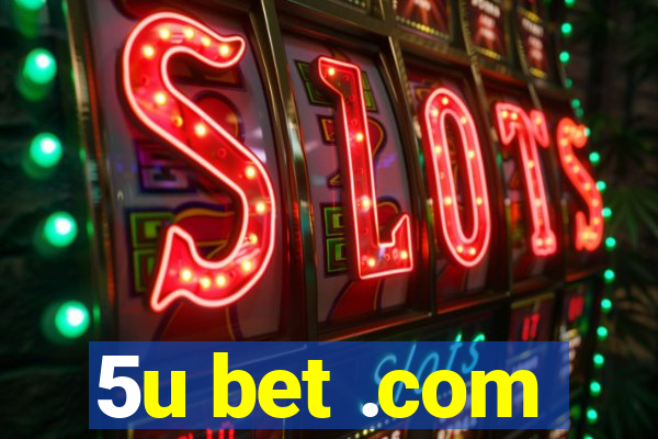 5u bet .com
