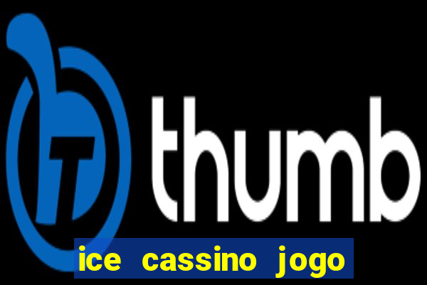 ice cassino jogo de aposta