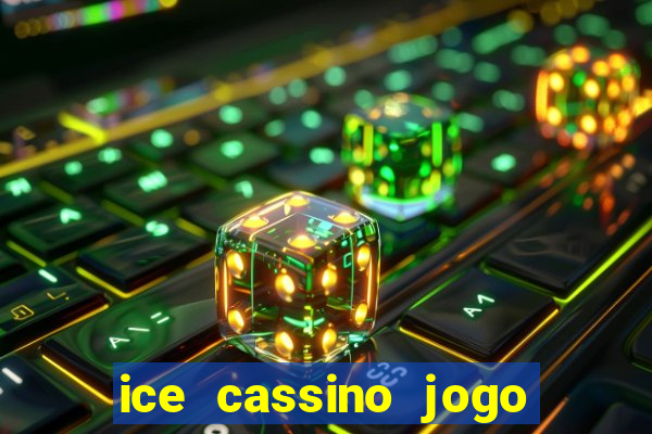 ice cassino jogo de aposta