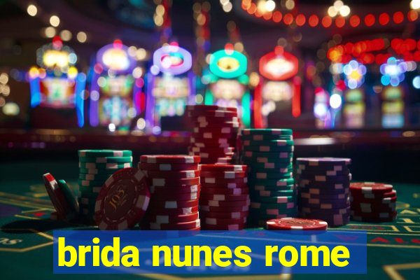 brida nunes rome