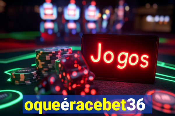 oqueéracebet365