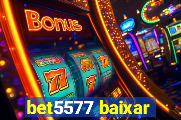 bet5577 baixar