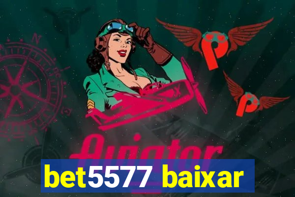 bet5577 baixar