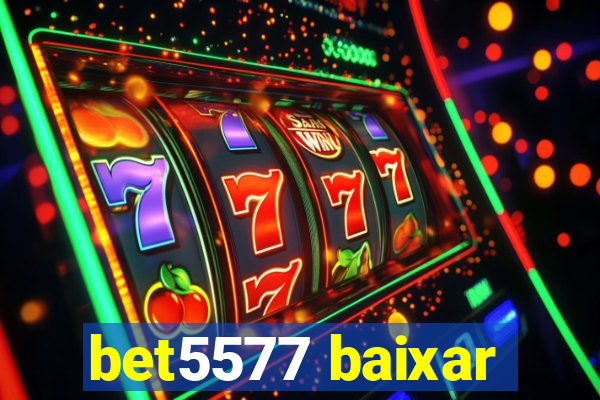 bet5577 baixar