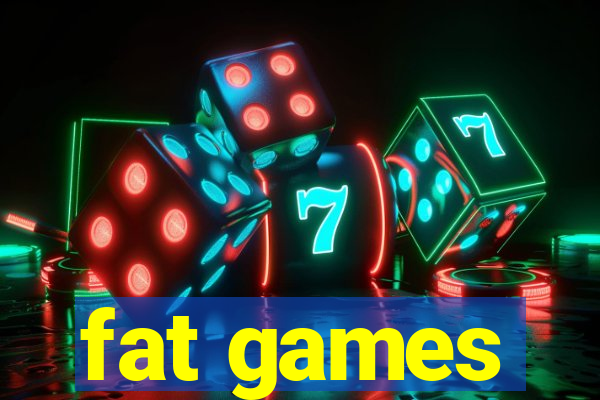 fat games