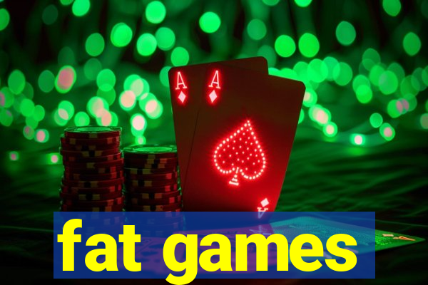 fat games