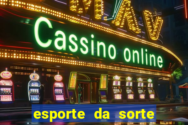 esporte da sorte deposito minimo