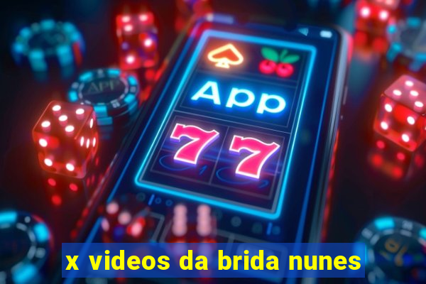 x videos da brida nunes