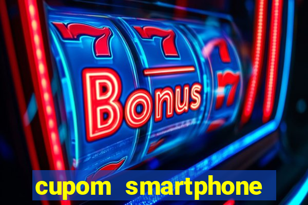 cupom smartphone casas bahia