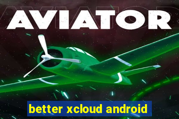 better xcloud android