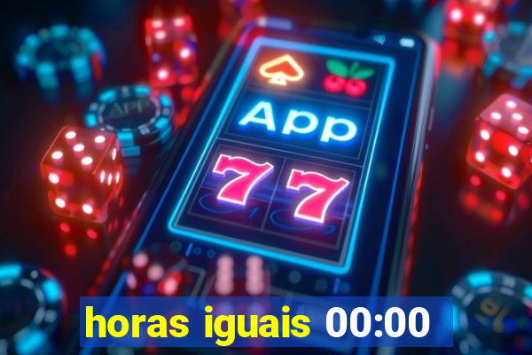 horas iguais 00:00