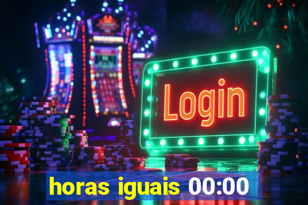 horas iguais 00:00