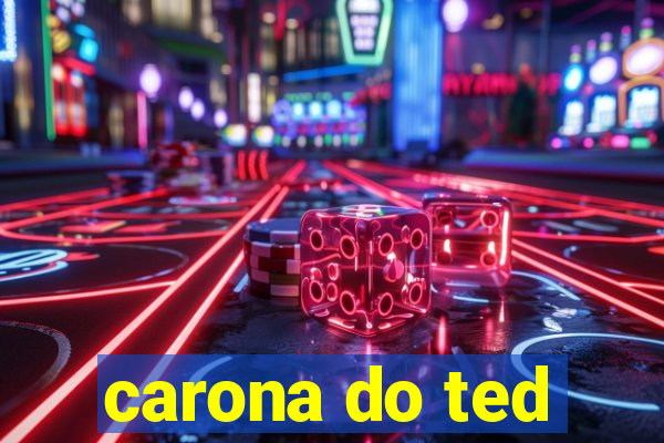carona do ted