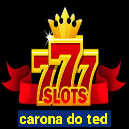 carona do ted