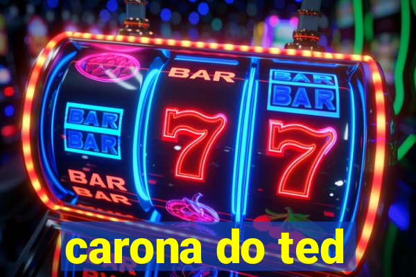 carona do ted