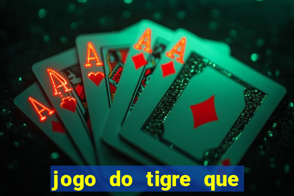 jogo do tigre que da 30 reais no cadastro