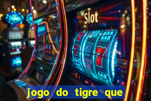 jogo do tigre que da 30 reais no cadastro