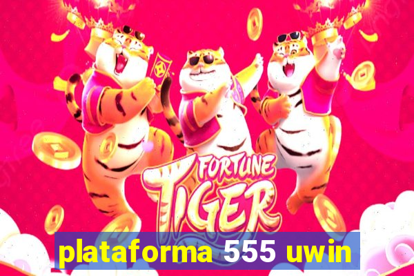 plataforma 555 uwin