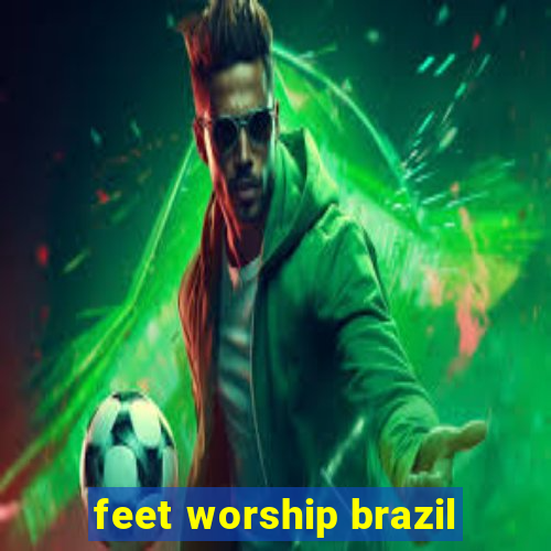 feet worship brazil