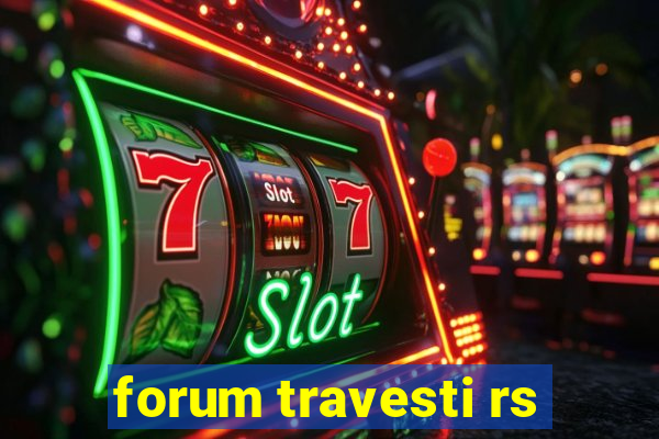 forum travesti rs