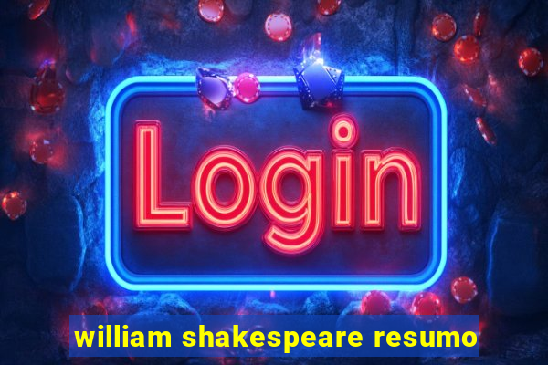 william shakespeare resumo