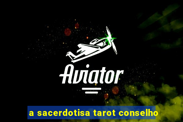 a sacerdotisa tarot conselho