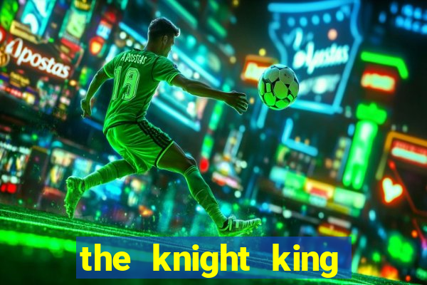 the knight king who returned with a god ler