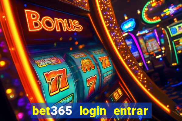 bet365 login entrar agora direto
