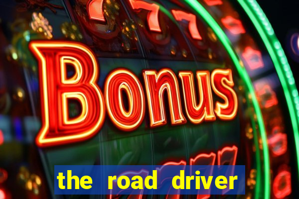 the road driver dinheiro infinito