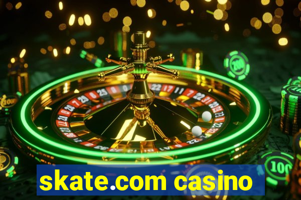 skate.com casino